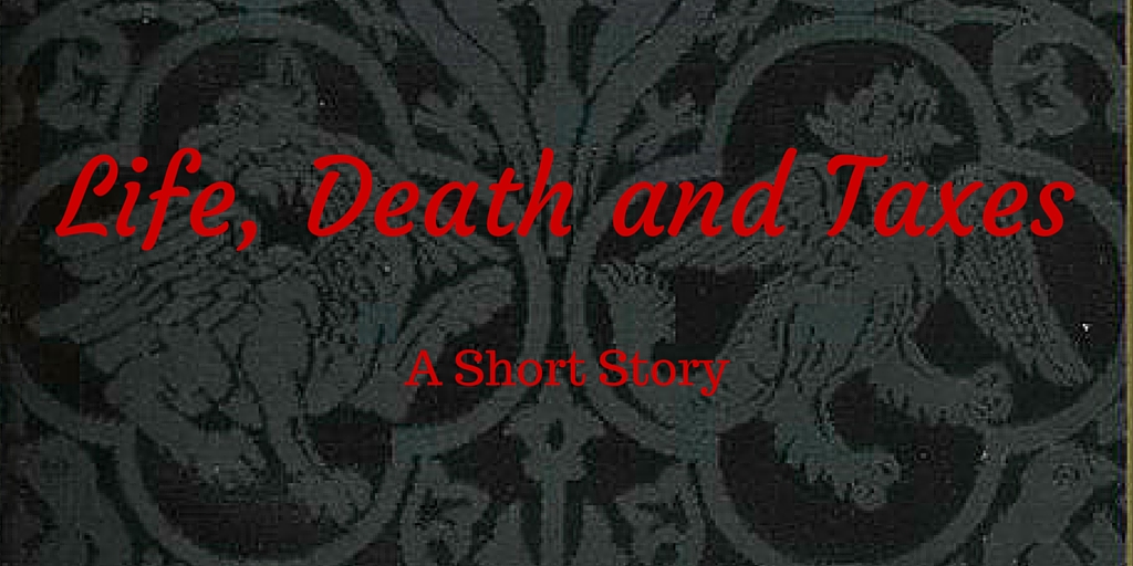 Life, Death and Taxes